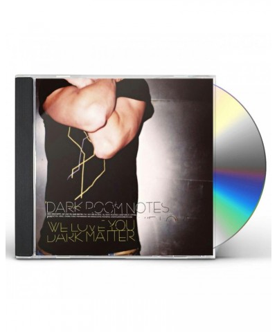 Dark Room Notes WE LOVE YOU DARK MATTER CD $7.75 CD