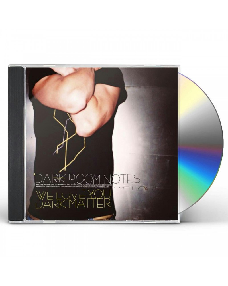 Dark Room Notes WE LOVE YOU DARK MATTER CD $7.75 CD