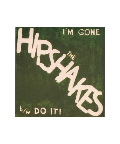 The Hipshakes ‎– I'm Gone b/w Do It! 7" $1.13 Vinyl