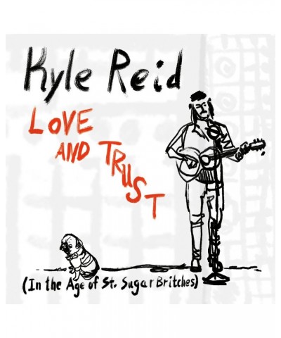 Kyle Reid LOVE & TRUST (IN THE AGE OF ST. SUGAR BRITCHES) CD $5.18 CD